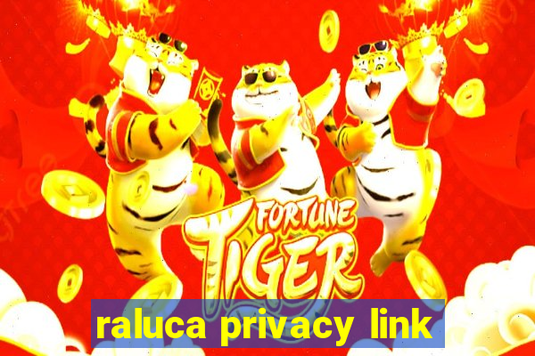 raluca privacy link