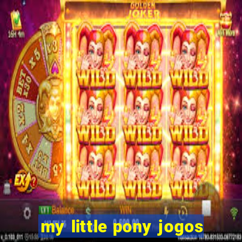 my little pony jogos