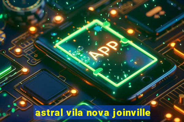 astral vila nova joinville