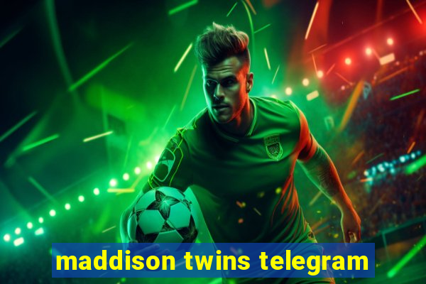 maddison twins telegram