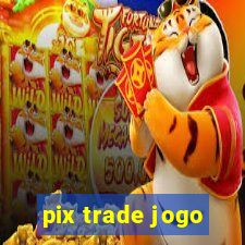 pix trade jogo