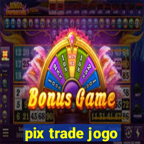 pix trade jogo