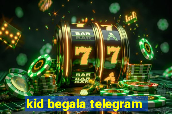 kid begala telegram