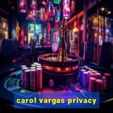 carol vargas privacy