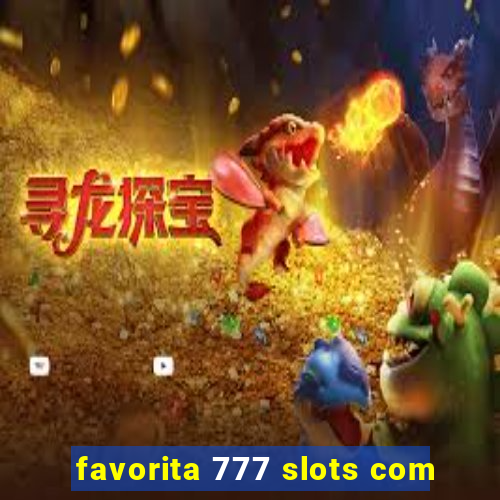 favorita 777 slots com