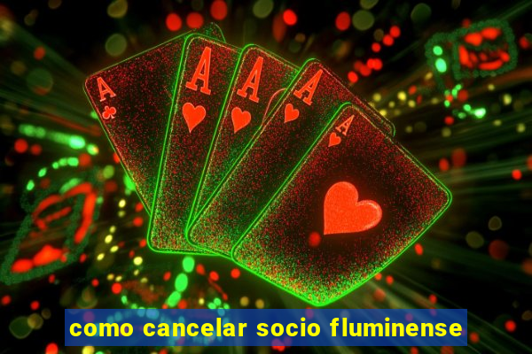 como cancelar socio fluminense