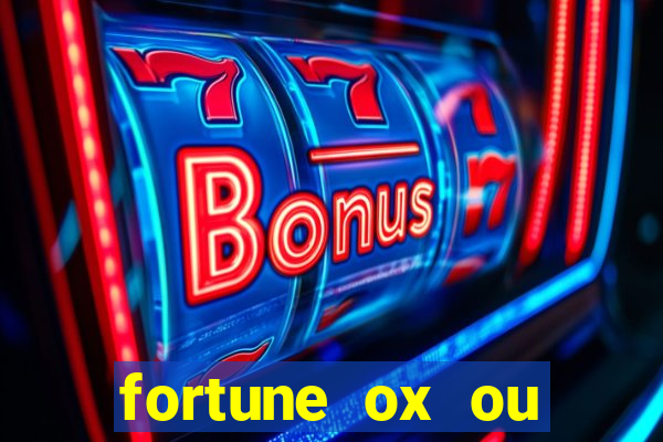 fortune ox ou fortune tiger