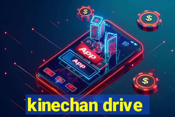 kinechan drive