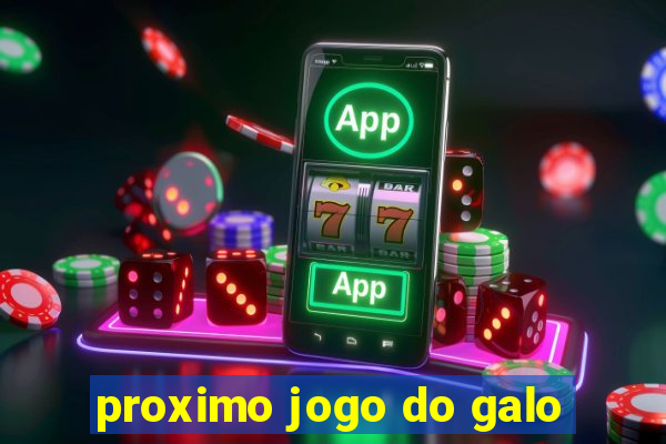 proximo jogo do galo