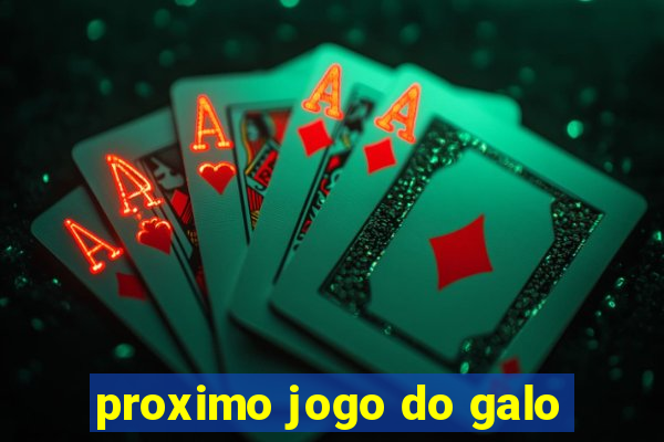 proximo jogo do galo