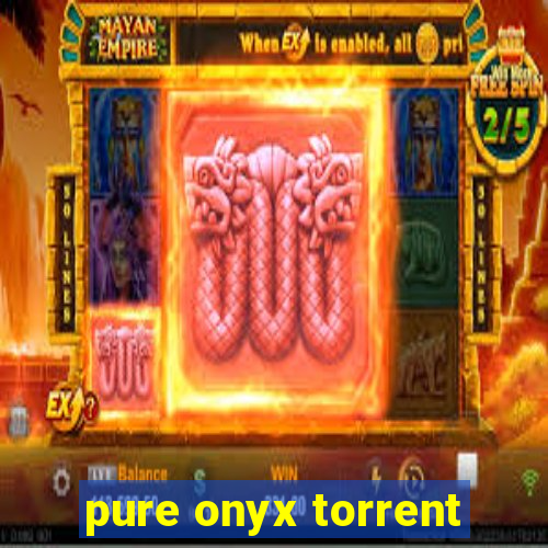 pure onyx torrent