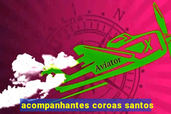 acompanhantes coroas santos