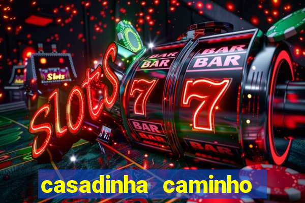 casadinha caminho da sorte