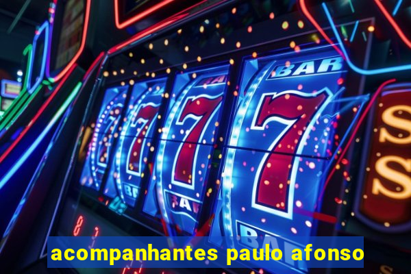 acompanhantes paulo afonso