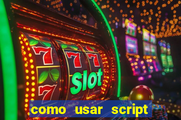 como usar script no cmsp