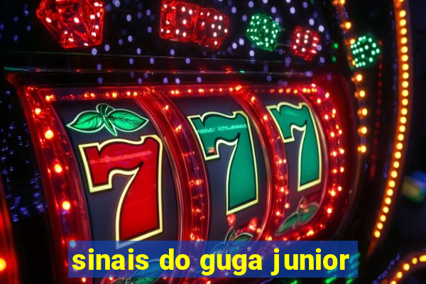 sinais do guga junior