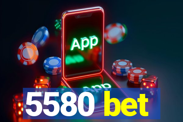 5580 bet