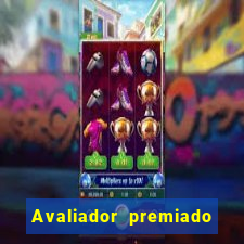 Avaliador premiado reclame aqui