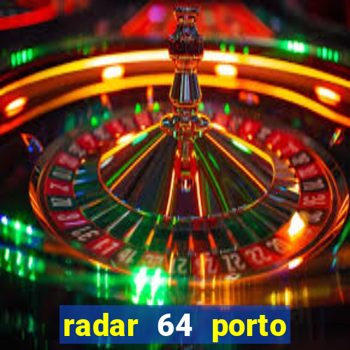 radar 64 porto seguro hoje