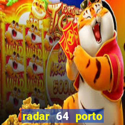 radar 64 porto seguro hoje