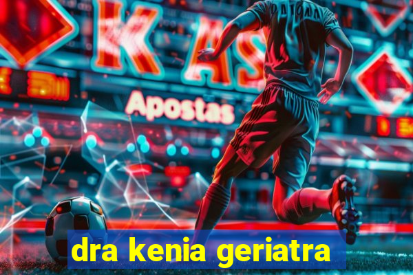 dra kenia geriatra