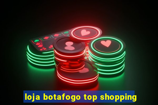 loja botafogo top shopping