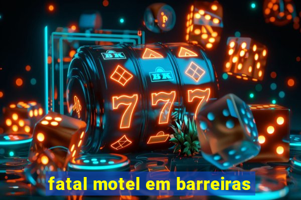 fatal motel em barreiras