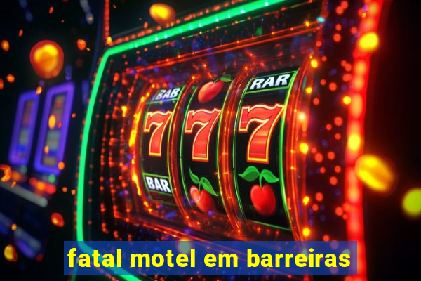 fatal motel em barreiras