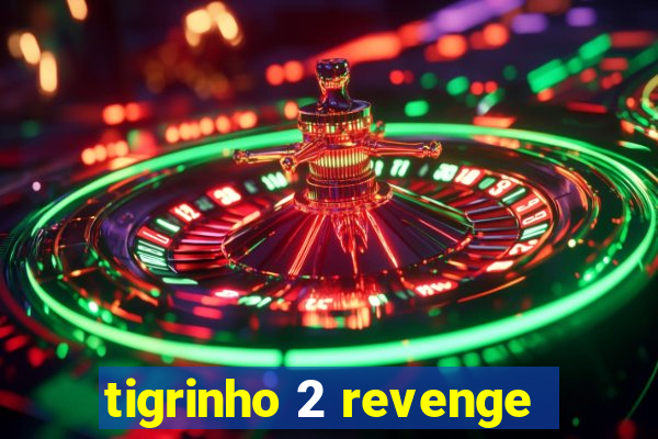 tigrinho 2 revenge