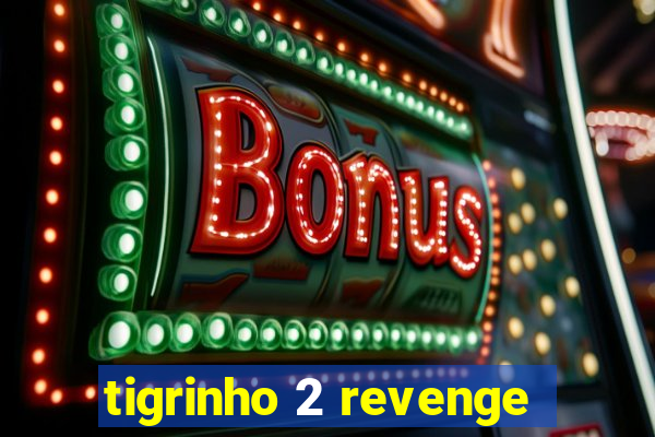 tigrinho 2 revenge