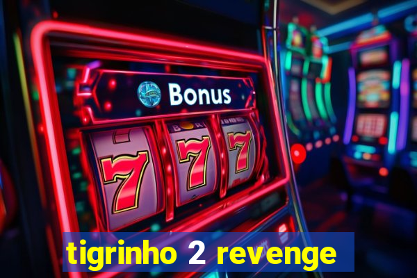 tigrinho 2 revenge