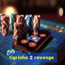 tigrinho 2 revenge