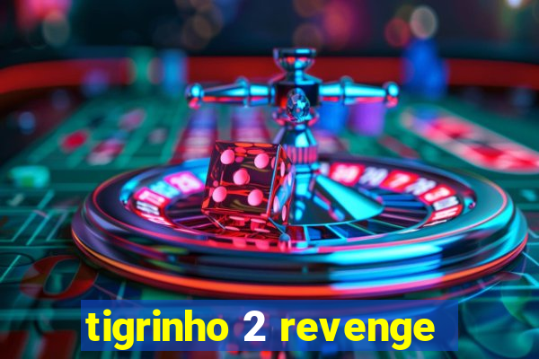 tigrinho 2 revenge