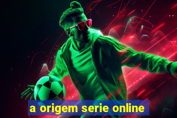 a origem serie online