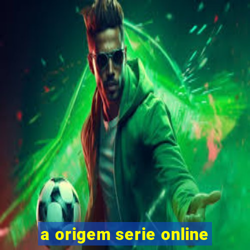 a origem serie online