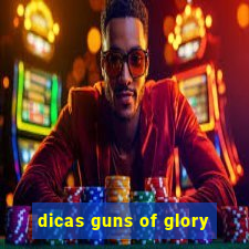 dicas guns of glory