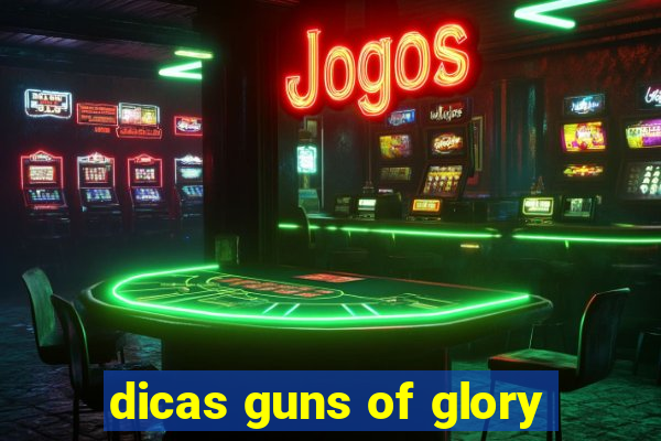 dicas guns of glory