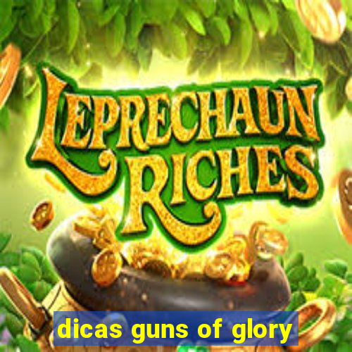 dicas guns of glory