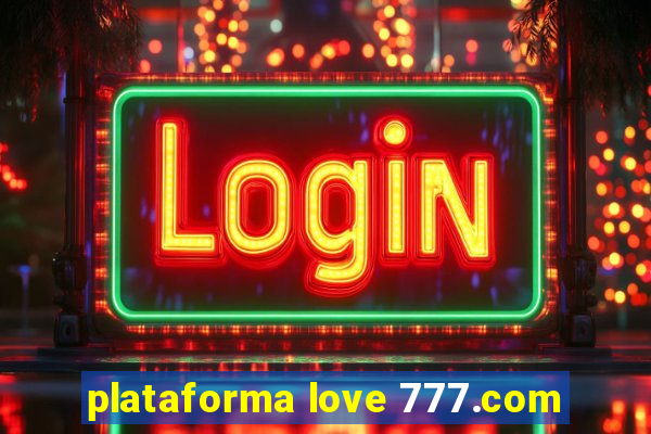 plataforma love 777.com