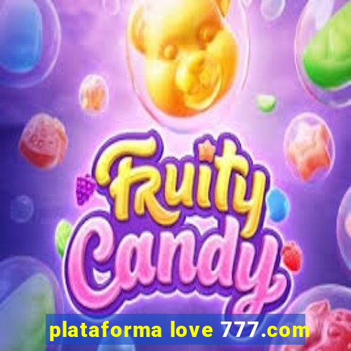 plataforma love 777.com