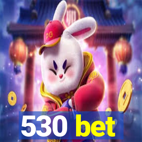 530 bet