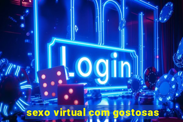 sexo virtual com gostosas