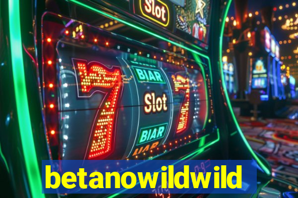 betanowildwild