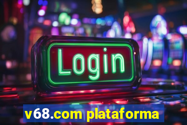 v68.com plataforma