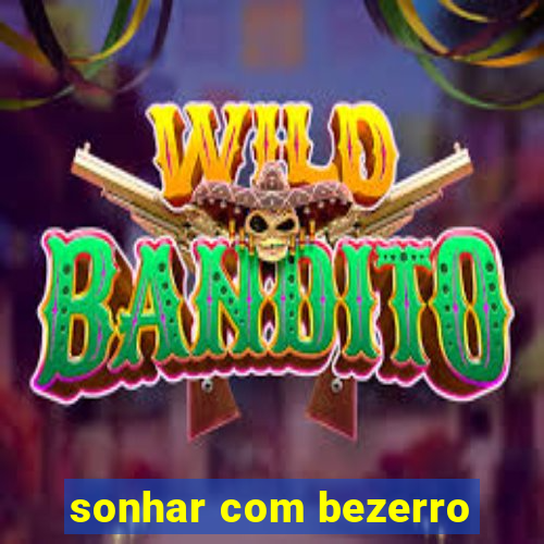 sonhar com bezerro