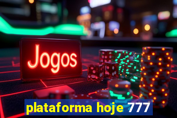 plataforma hoje 777