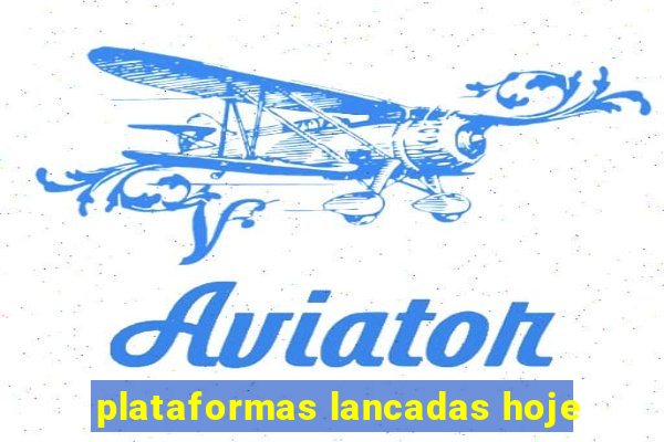 plataformas lancadas hoje