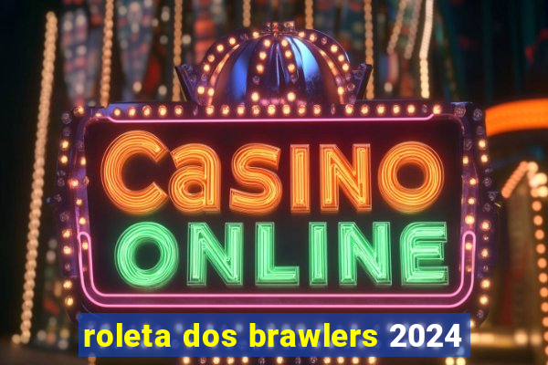 roleta dos brawlers 2024