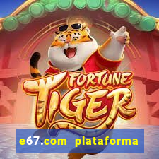 e67.com plataforma de jogos