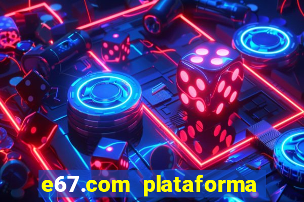 e67.com plataforma de jogos